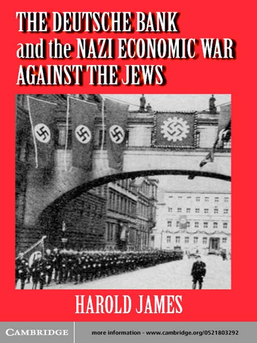 Title details for The Deutsche Bank and the Nazi Economic War against the Jews by Harold James - Available